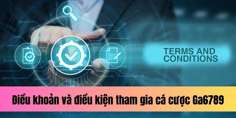 Điều khoản và điều kiện tham gia cá cược