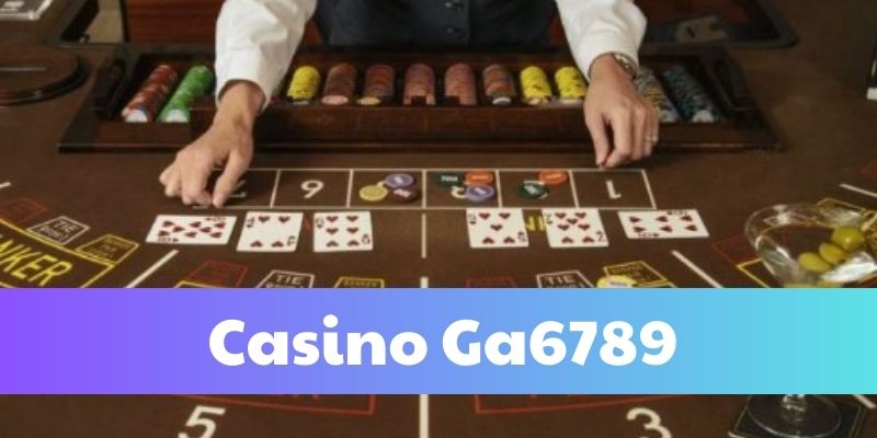 Khám phá baccarat tại casino Ga6789