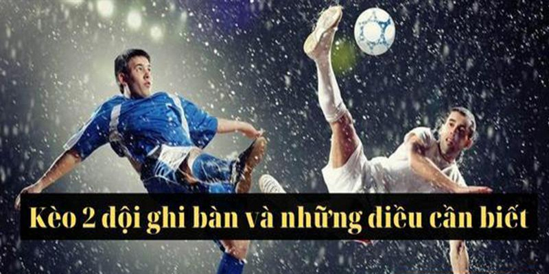 Hướng dẫn cách tính tiền thưởng cho kèo 2 đội ghi bàn