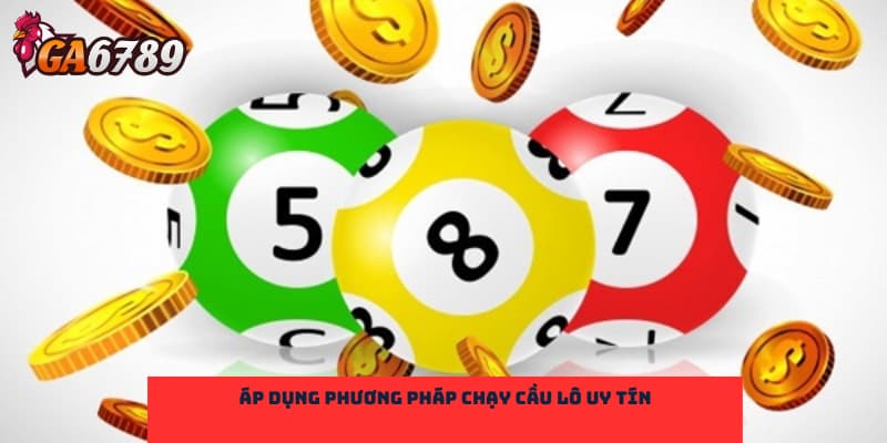 Áp dụng phương pháp chạy cầu lô uy tín