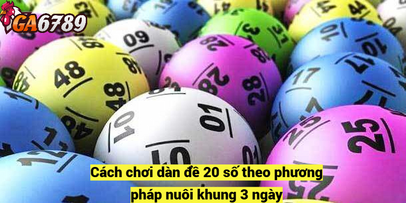 Cách chơi dàn đề 20 số theo phương pháp nuôi khung 3 ngày