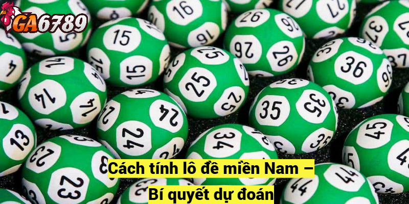 Cách tính lô đề miền Nam – Bí quyết dự đoán