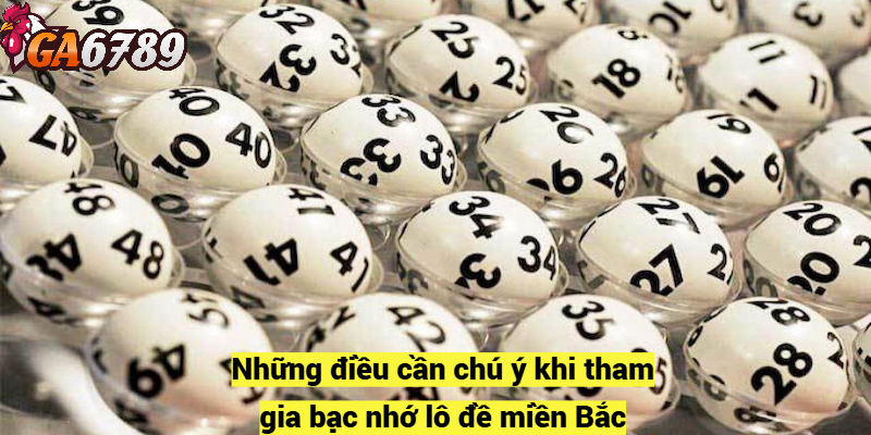 Những điều cần chú ý khi tham gia bạc nhớ lô đề miền Bắc