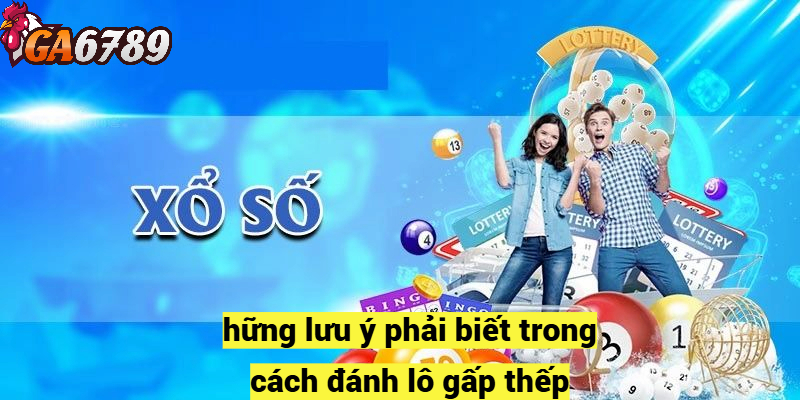 Những lưu ý phải biết trong cách đánh lô gấp thếp