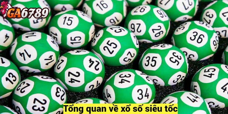 Tổng quan về xổ số siêu tốc